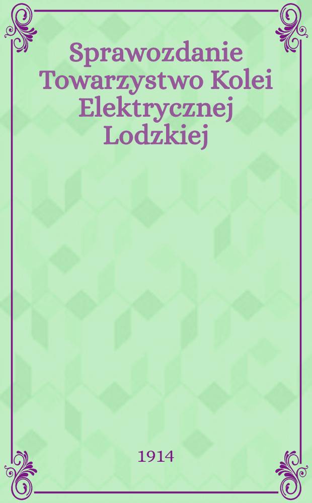 Sprawozdanie Towarzystwo Kolei Elektrycznej Lodzkiej