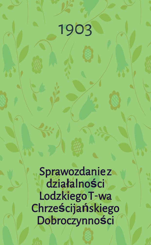 Sprawozdanie z działalności Lodzkiego T-wa Chrześcijańskiego Dobroczynności