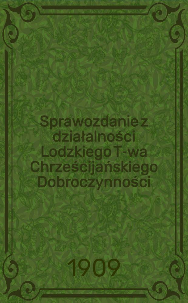 Sprawozdanie z działalności Lodzkiego T-wa Chrześcijańskiego Dobroczynności