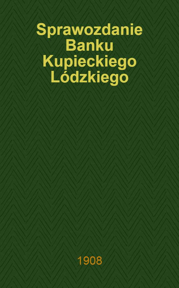 Sprawozdanie Banku Kupieckiego Lódzkiego