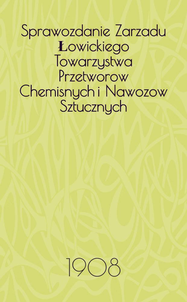 Sprawozdanie Zarzadu Łowickiego Towarzystwa Przetworow Chemisnych i Nawozow Sztucznych