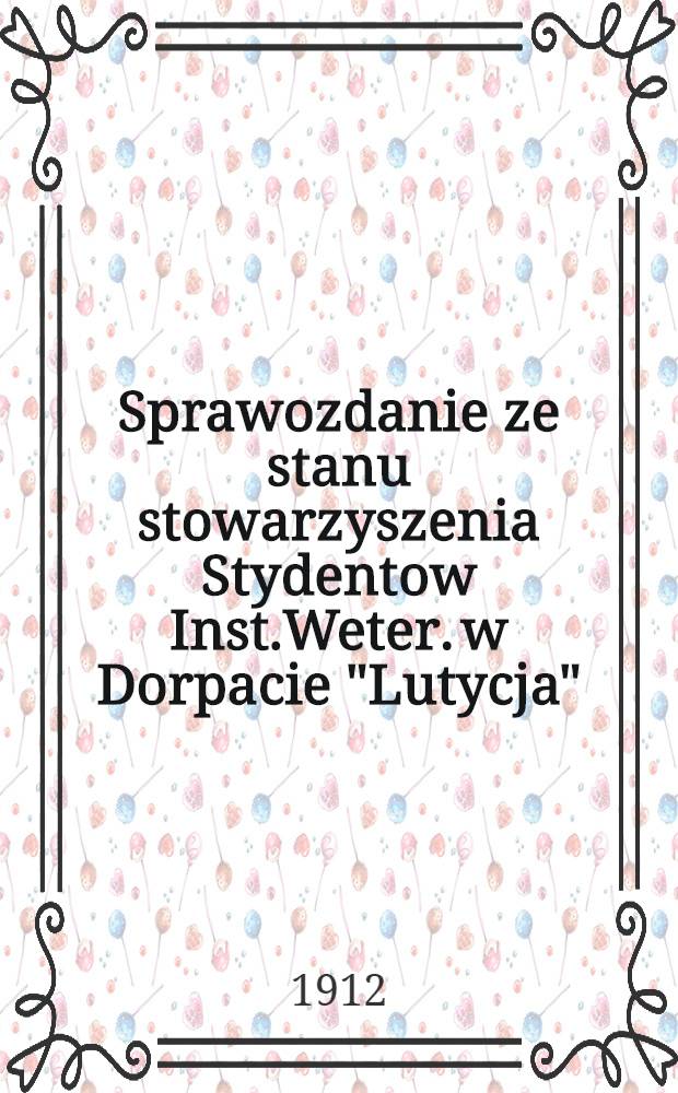 Sprawozdanie ze stanu stowarzyszenia Stydentow Inst.Weter. w Dorpacie "Lutycja"