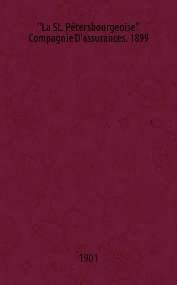 "La St. Pétersbourgeoise" Compagnie D'assurances. 1899/1900