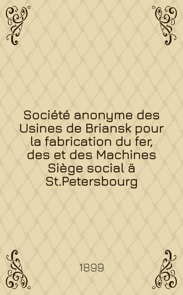 Société anonyme des Usines de Briansk pour la fabrication du fer, des et des Machines Siège social ä St.Petersbourg