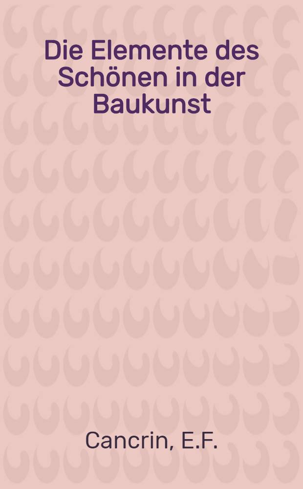 Die Elemente des Sch&ouml;nen in der Baukunst