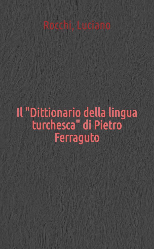 Il "Dittionario della lingua turchesca" di Pietro Ferraguto (1611) = Словарь турецкого языка Пьетро Феррагуто