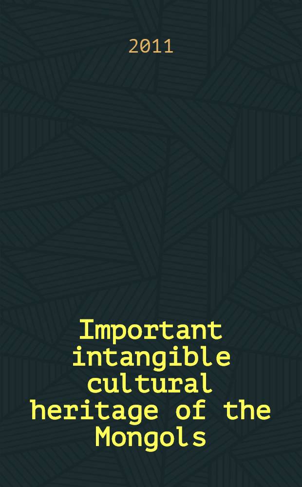 Important intangible cultural heritage of the Mongols : a catalogue = Списки нематериального культурного наследия монголов