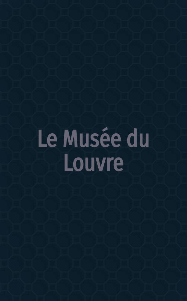 Le Mus&eacute;e du Louvre
