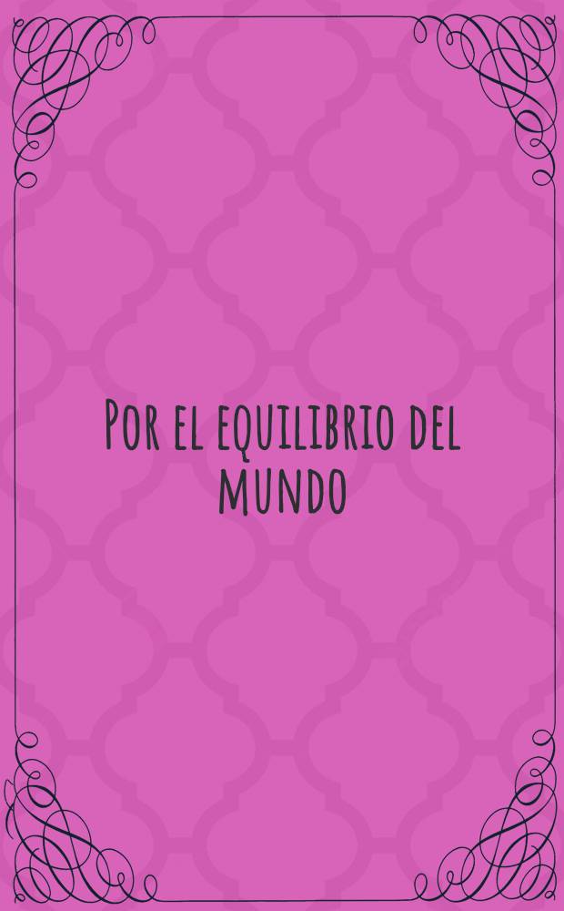 Por el equilibrio del mundo : segunda conferencia internacional, Palacio de covenciones, La Habana, Cuba, 28 al 30 enero de 2008, anniversario 155 del natalicio de Jos&eacute; Marti