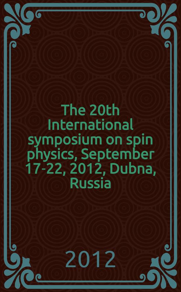 The 20th International symposium on spin physics, September 17-22, 2012, Dubna, Russia : book of abstracts