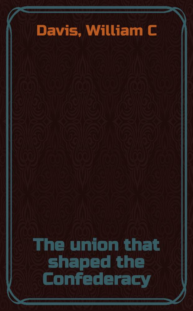 The union that shaped the Confederacy : Robert Toombs & Alexander H. Stephens = Союз, который сформировал конфедерацию