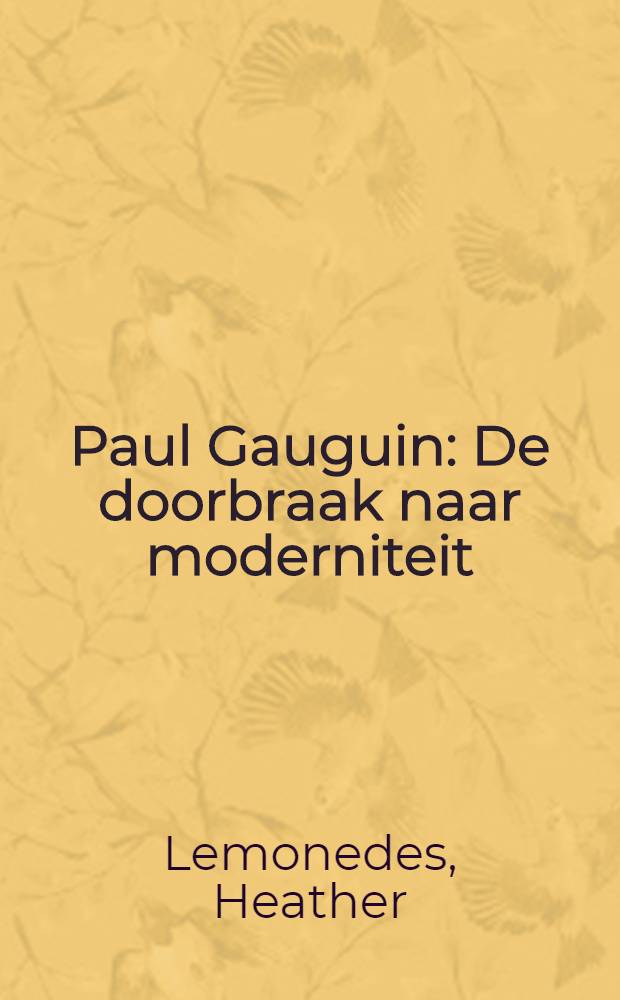 Paul Gauguin : De doorbraak naar moderniteit : gepubliceerd ter gelegenheid van de Tentoostelling Paul Gauguin : Paris, 1889, the Cleveland museum of art, 4 oktober 2009 - 18 januari 2010, Paul Gauguin : De doorbraak naar moderniteit, Van Gogh museum, Amsterdam, 19 februari - 6 juni 2010 = Поль Гоген
