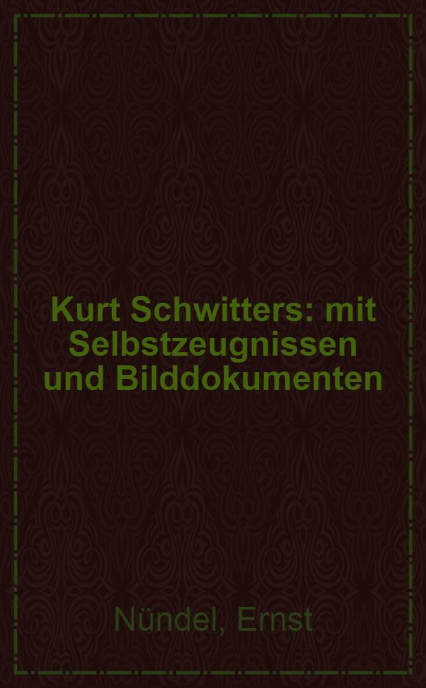 Kurt Schwitters : mit Selbstzeugnissen und Bilddokumenten = Курт Швиттерс