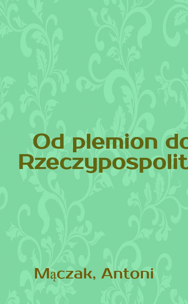 Od plemion do Rzeczypospolitej : naród, państwo, terytorium w dziejach polski = От племен до Речи Посполитой: народ, государство, территория в польских актах