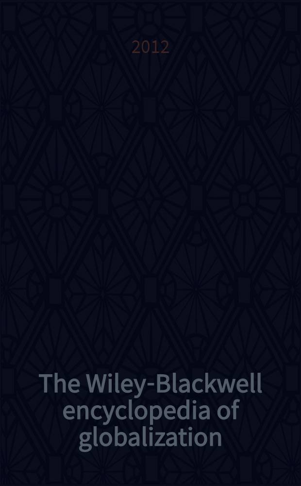 The Wiley-Blackwell encyclopedia of globalization = Энциклопедия по глобализации