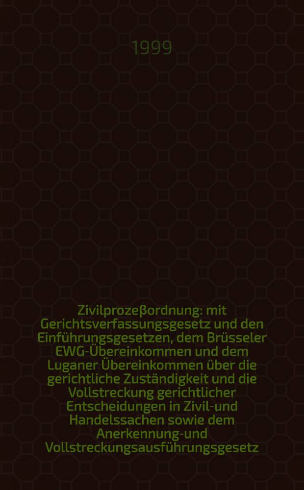 Zivilprozeβordnung : mit Gerichtsverfassungsgesetz und den Einführungsgesetzen, dem Brüsseler EWG-Übereinkommen und dem Luganer Übereinkommen über die gerichtliche Zuständigkeit und die Vollstreckung gerichtlicher Entscheidungen in Zivil-und Handelssachen sowie dem Anerkennungs- und Vollstreckungsausführungsgesetz = Гражданский процессуальный кодекс :