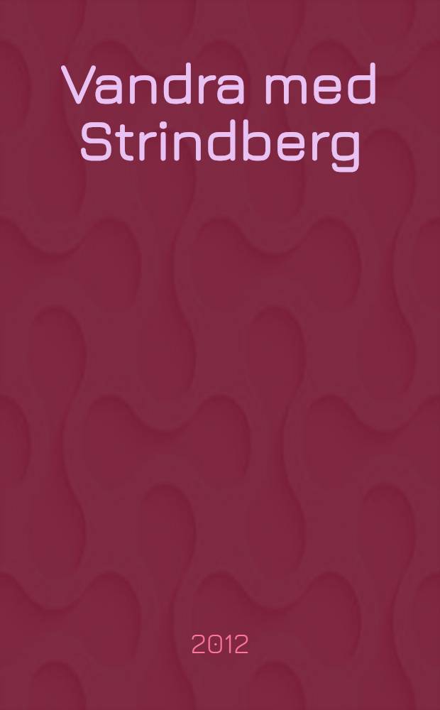 Vandra med Strindberg : fem vandringar i Stockholm = Путешествие со Стриндбергом