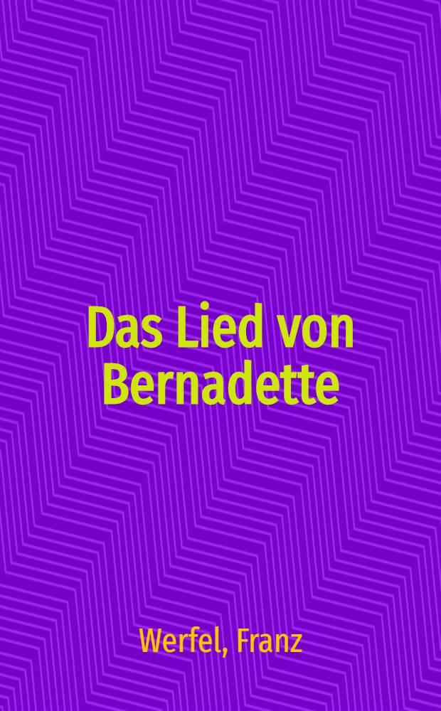 Das Lied von Bernadette : Roman