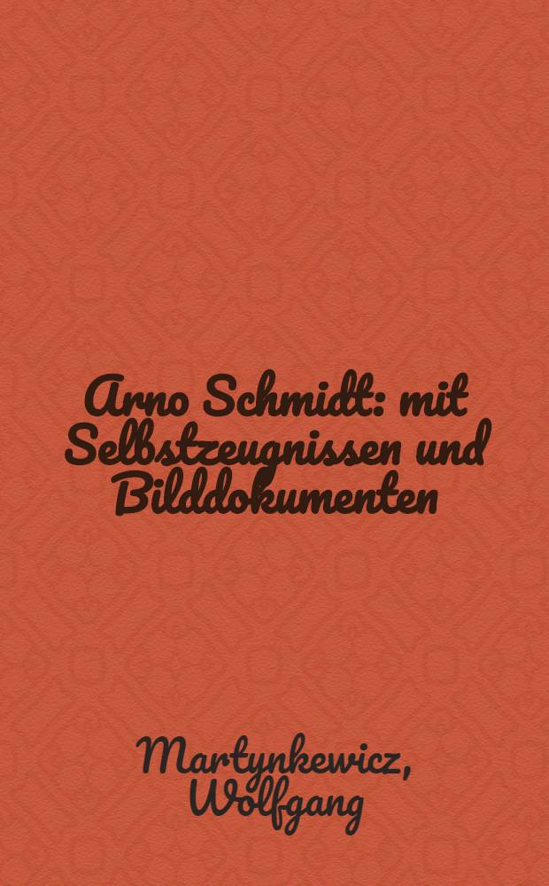 Arno Schmidt : mit Selbstzeugnissen und Bilddokumenten = Арно Шмидт