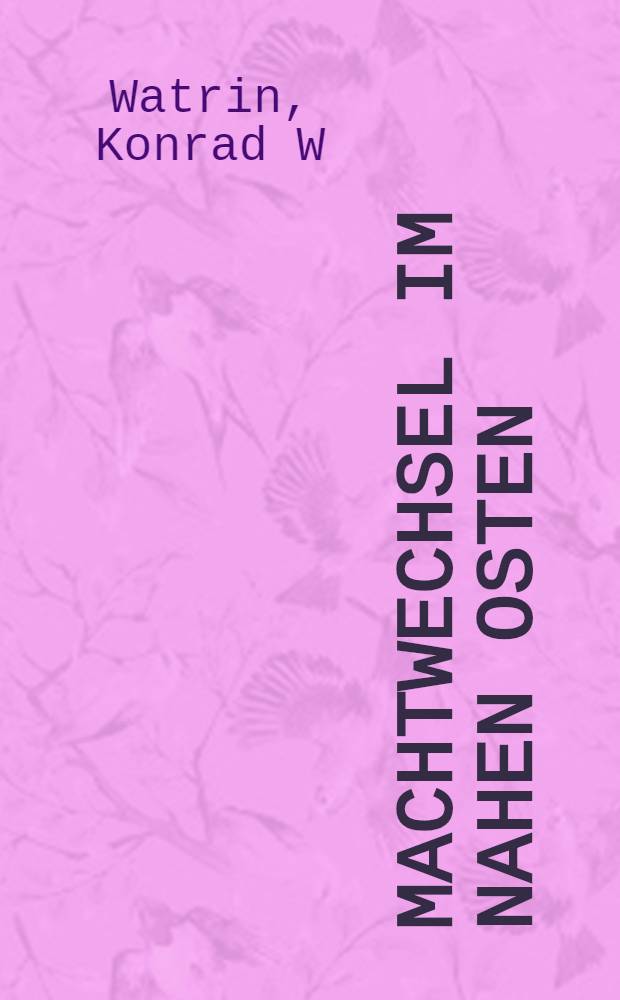Machtwechsel im Nahen Osten : Groβbritanniens Niedergang und der Aufstieg der Vereinigten Staaten, 1941-1947 = Семена власти на Ближнем Востоке: упадок Великобритании и подъем США в 1941-1947 гг.