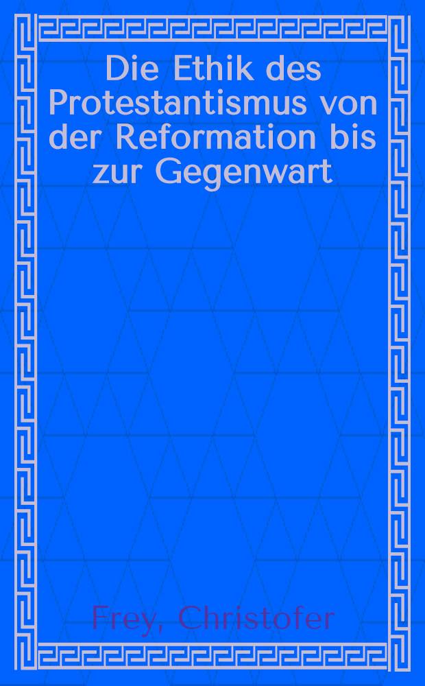 Die Ethik des Protestantismus von der Reformation bis zur Gegenwart = Этика протестантизма от Реформации до наших дней