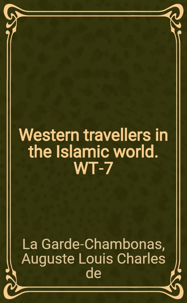 Western travellers in the Islamic world. WT-7 : Voyage de Moscou &agrave; Vienne, par Kiow, Odessa, Constantinople, Bucharest et Hermanstadt, ou Lettres adress&eacute;es &agrave; Jules Griffith