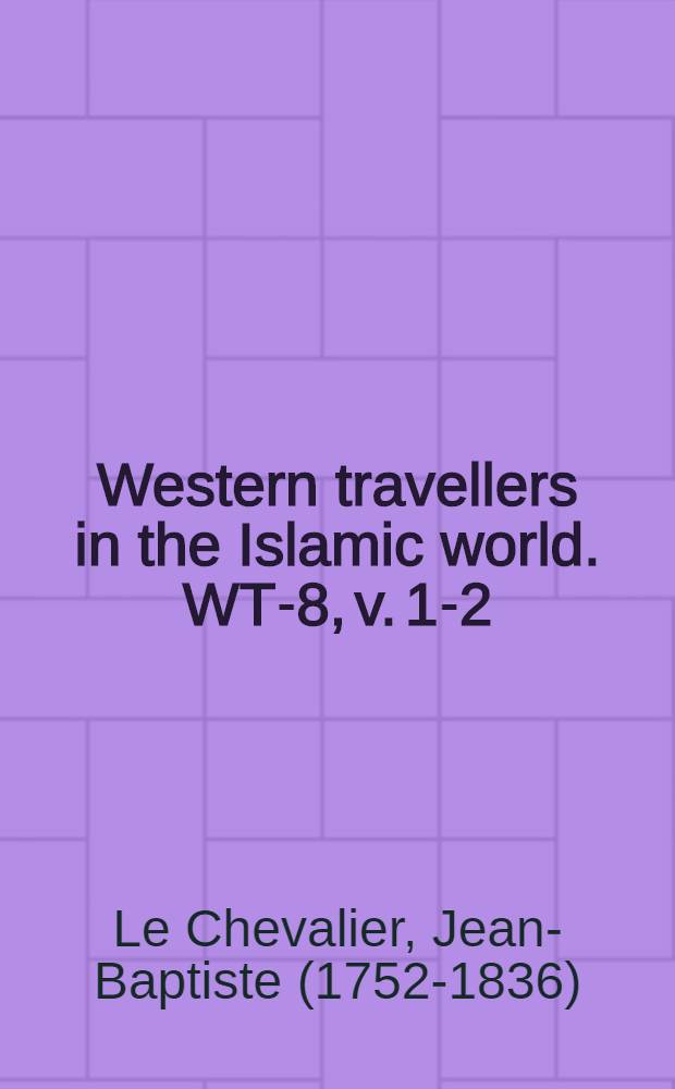 Western travellers in the Islamic world. WT-8, v. 1-2 : Voyage de la Propontide et du Pont-Euxin