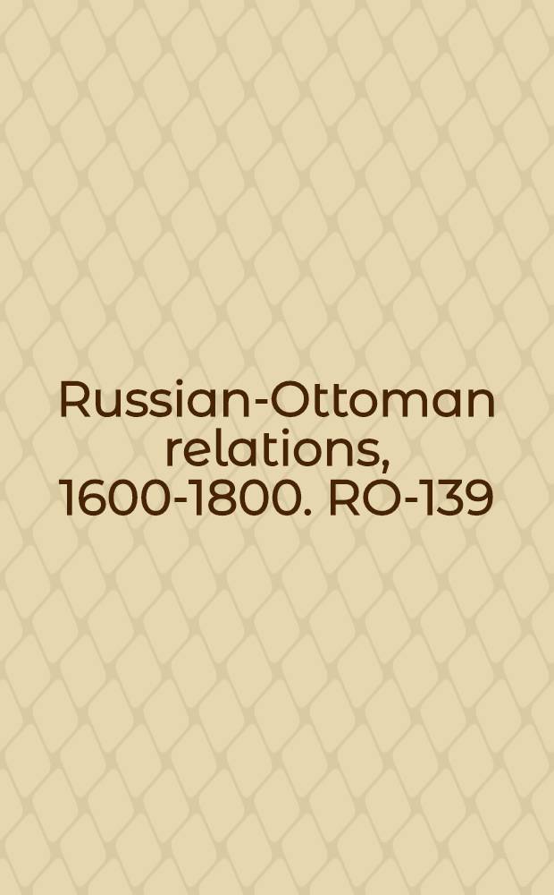 Russian-Ottoman relations, 1600-1800. RO-139 : Relation, von der königl. pohlnischen Ambassade bey der ottomannischen Pforte am 9ten Septembr. 1713. in Adrianopel beym Gross-Vezier Thamad Ali Bascha gehabten Audience = Отношения между польской миссией и оттоманской Портой
