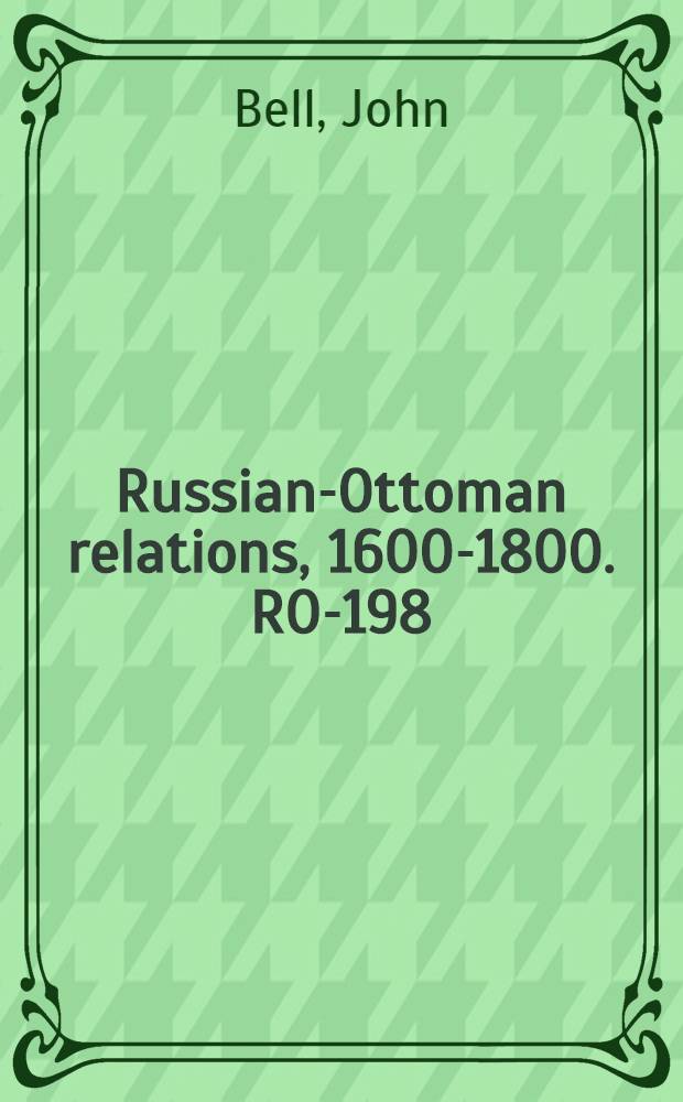 Russian-Ottoman relations, 1600-1800. RO-198 : Travels from St. Petersburg in Russia, to diverse parts of Asia = Путешествие из Санкт-Петербурга (Россия) в разные части Азии = Путешествия из Петербурга в России в различные части Азии