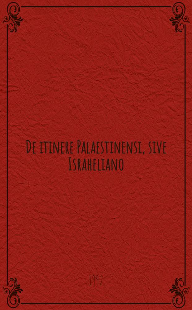 De itinere Palaestinensi, sive Israheliano = Путешествие по Палестине или Израилеада