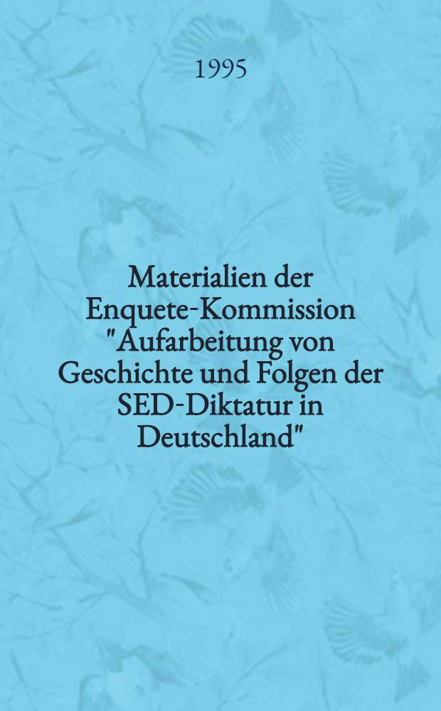 Materialien der Enquete-Kommission "Aufarbeitung von Geschichte und Folgen der SED-Diktatur in Deutschland" (12. Wahlperiode des Deutschen Bundestages). Bd. 7 : Möglichkeiten und Formen abweichenden und widerständigen Verhaltens und oppositionellen Handelns, die friedliche Revolution im Herbst 1989, die Wiedervereinigung Deutschlands und Fortwirken von Strukturen und Mechanismen der Diktatur = Пути и формы девиантного поведения и оппозиционного поведения, мирная революция осенью 1989 года, воссоединение Германии и продолжение работы структур и механизмов диктатуры