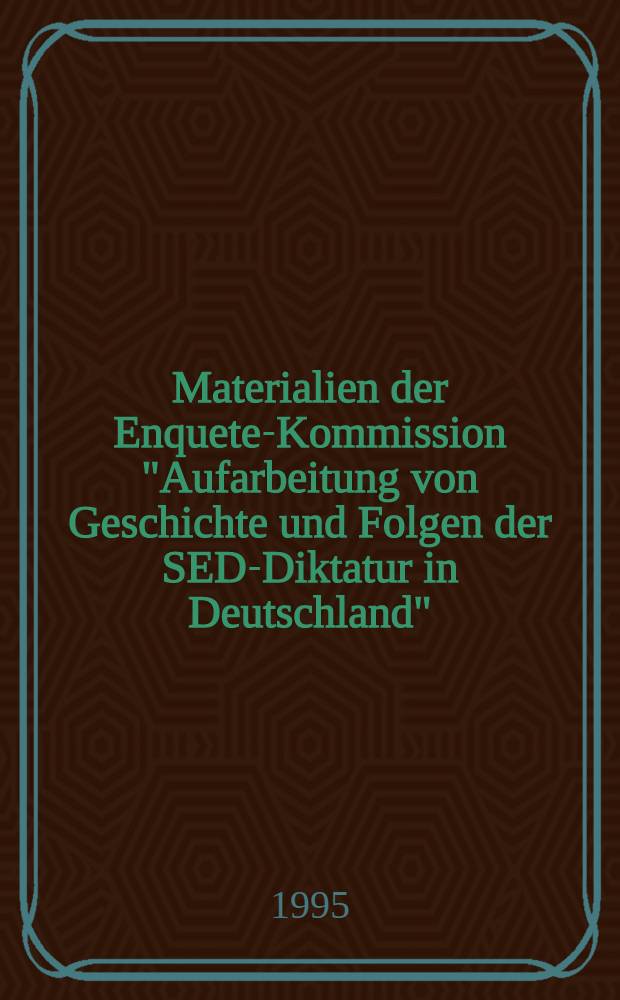 Materialien der Enquete-Kommission "Aufarbeitung von Geschichte und Folgen der SED-Diktatur in Deutschland" (12. Wahlperiode des Deutschen Bundestages). Bd. 7 : M&ouml;glichkeiten und Formen abweichenden und widerst&auml;ndigen Verhaltens und oppositionellen Handelns, die friedliche Revolution im Herbst 1989, die Wiedervereinigung Deutschlands und Fortwirken von Strukturen und Mechanismen der Diktatur