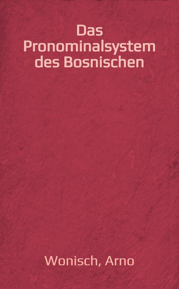 Das Pronominalsystem des Bosnischen/Bosniakischen, Kroatischen und Serbischen = Zam(j)enički sistem/sustav bosanskog/bošnjačkog, hrvatskog i srpskog jezika = Система местоимений в боснийском,хорватском и сербском языках