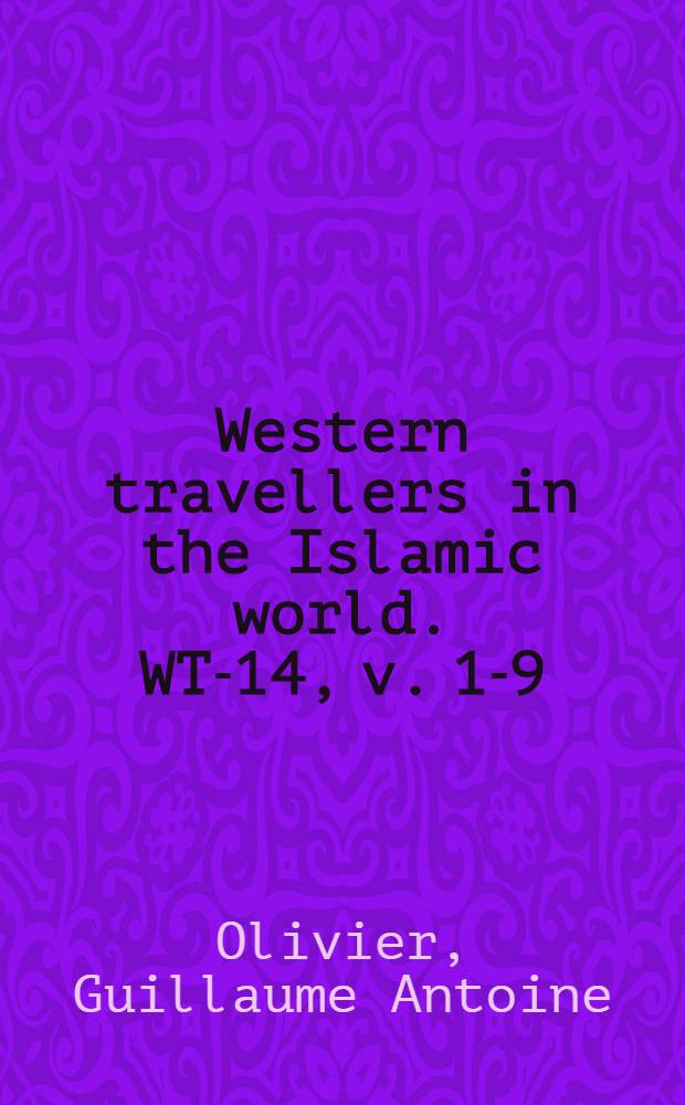 Western travellers in the Islamic world. WT-14, v. 1-9 : Voyage dans l'Empire othoman, l'Égypte et la Perse = Путешествие через Османскую империю, Египет и Персию.