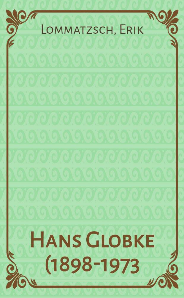 Hans Globke (1898-1973) : Beamter im Dritten Reich und Staatssekretär Adenauers = Ганс Глобке, 1898-1973: сотрудник Третьего Рейха и государственный секретарь Аденауэра