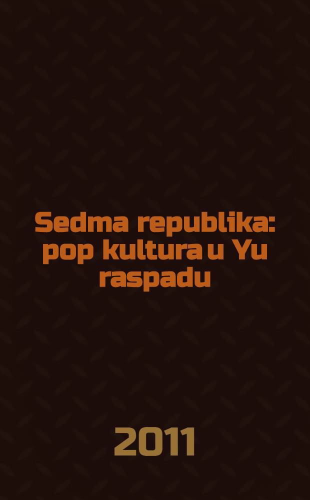 Sedma republika : pop kultura u Yu raspadu = Седьмая Республика: поп-культура в Токио