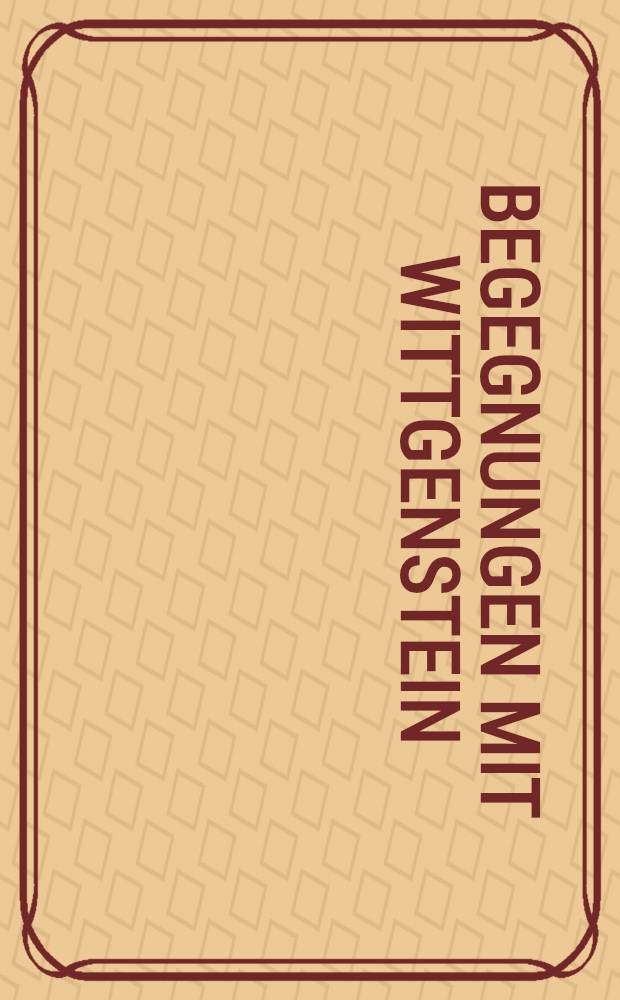 Begegnungen mit Wittgenstein : Ludwig Hänsels Tagebücher 1918/1919 und 1921/1922 = Встреча с Витгенштейном