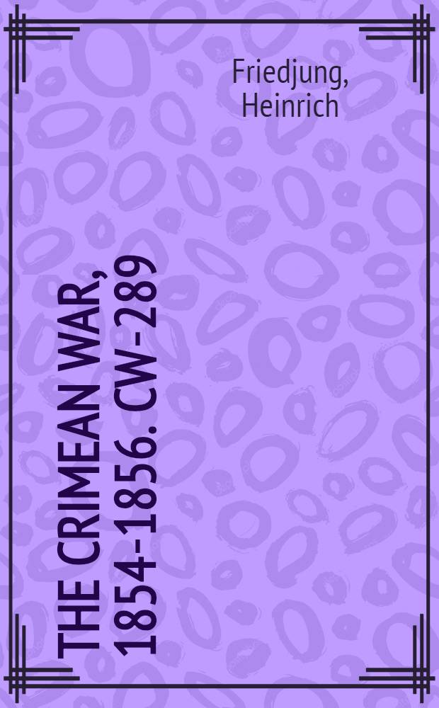 The Crimean War, 1854-1856. CW-289 : Der Krimkrieg und die österreichische Politique = Крымская война и Австрийская политика