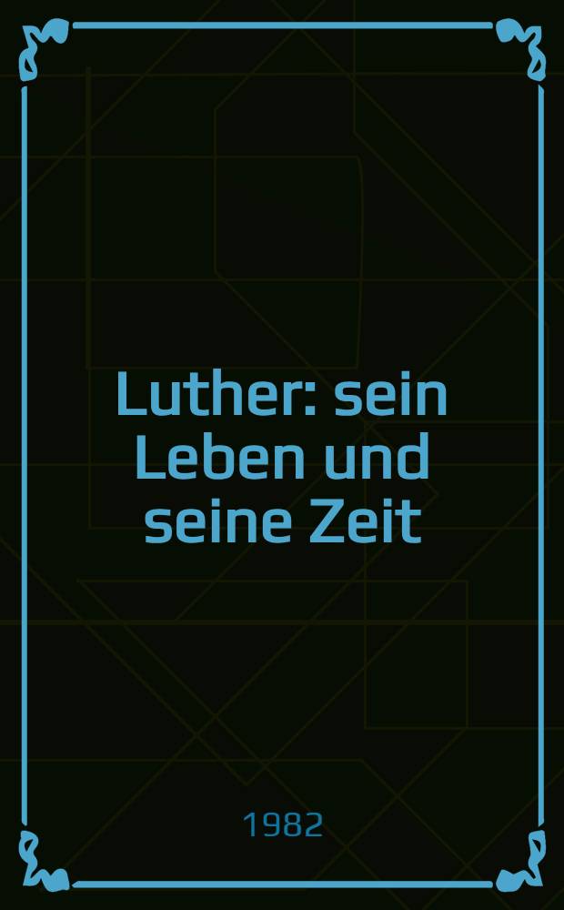 Luther : sein Leben und seine Zeit = Лютер