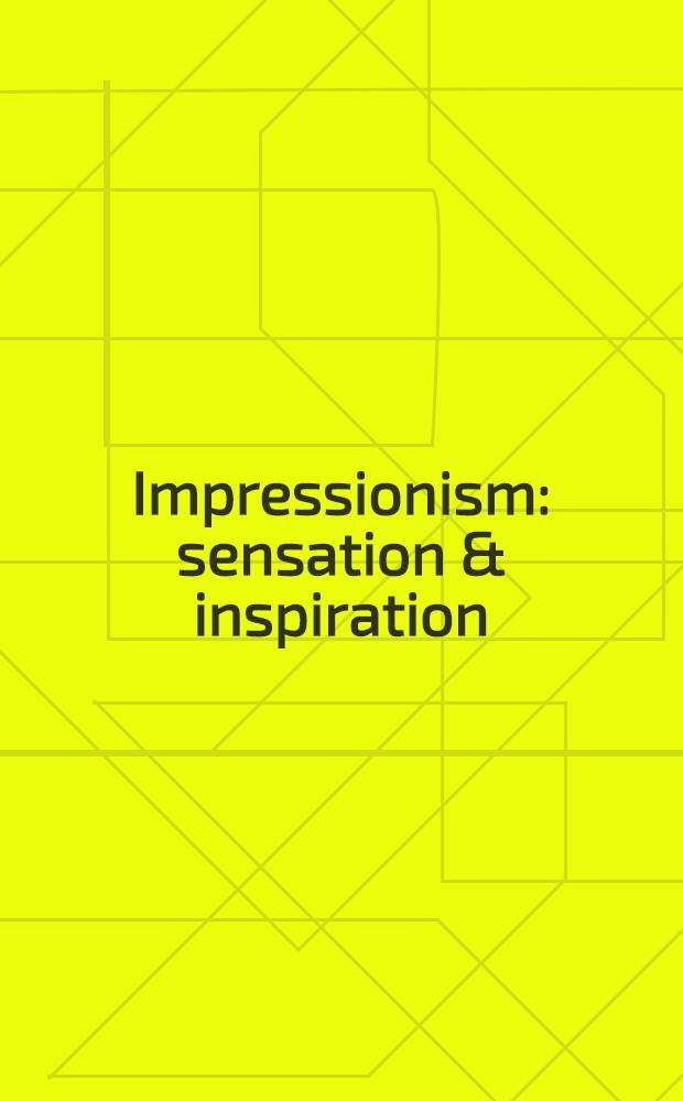 Impressionism : sensation & inspiration : highligts from the Hermitage : catalogue for the Exhibition from 16 June 2012 to 13 January 2013, organised by the State Hermitage museum in St Petersburg and the Hermitage Amsterdam = Импрессионизм: