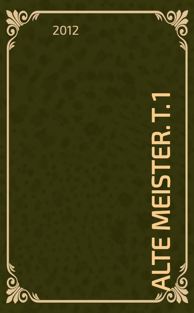 Alte Meister. T. 1