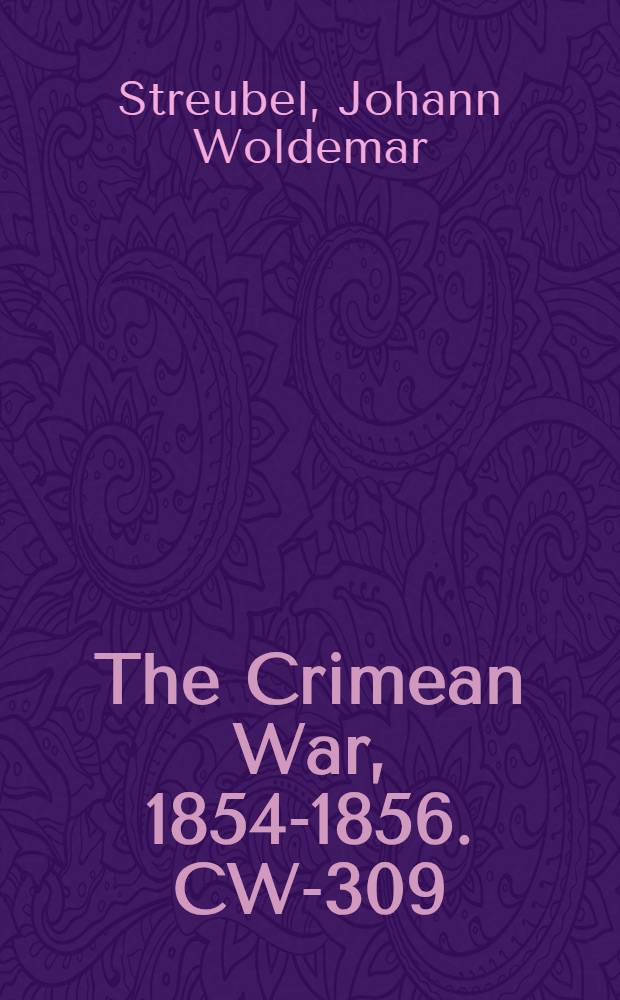 The Crimean War, 1854-1856. CW-309 : Russland historisch und strategisch beleuchtet = Освещение Русского исторического и стратегического вопроса