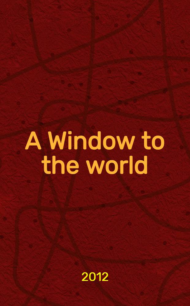 A Window to the world : in the commemoration of the 10th anniversary of the Shanghai library's "Window of Shanghai" programm (2002-2012) = Окно в мир: в память о десятилетнем юбилее программы Шанхайской библиотеки "Окно Шанхая", 2002 - 2012