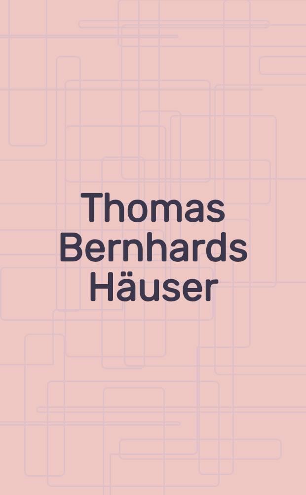Thomas Bernhards H&auml;user : Bildband = Дома Томаса Бернгарда