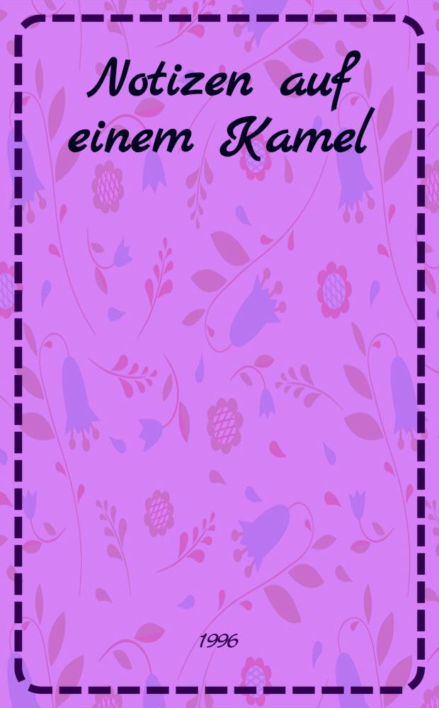 Notizen auf einem Kamel : Gedichte 1991-1996