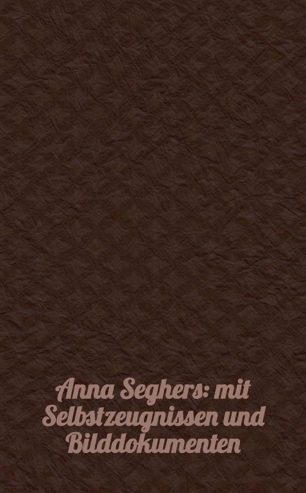 Anna Seghers : mit Selbstzeugnissen und Bilddokumenten = Анна Зегерс