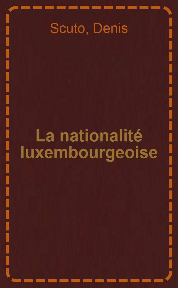 La nationalité luxembourgeoise (XIXe-XXIe siècles) : histoire d'un alliage européen = Люксембургская национальность 19-21 вв