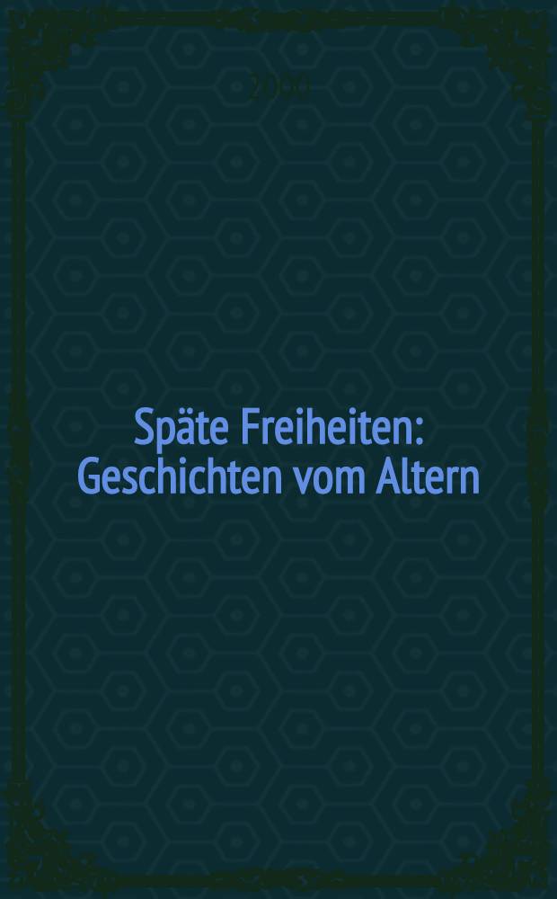 Späte Freiheiten : Geschichten vom Altern : neue Lebensformen im Alter : anläβlich der Ausstellung im Historischen Museum Bielefeld, 17. Oktober 1999 - 16. Januar 2000 und im Schweizerischen Landesmuseum Zürich, 14. April - 16. Juli 2000 = Поздняя свобода. Новые формы жизни в пожилом возрасте.