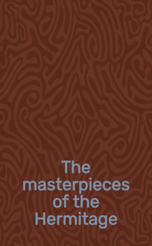 The masterpieces of the Hermitage : state halls and private rooms, Western European painting and sculpture from the 15th through the 20th centuries, impressionism and post-impressionism, Russian and European decorative and applied art, Oriental and Near-Eastern art, the Golden drawing-room : an album = Шедевры Эрмитажа