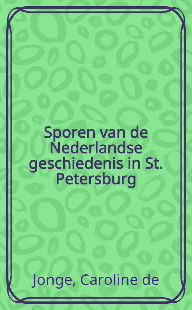 Sporen van de Nederlandse geschiedenis in St. Petersburg : stadskaart met informatieboekje = "Следы голландцев в истории Санкт-Петербурга